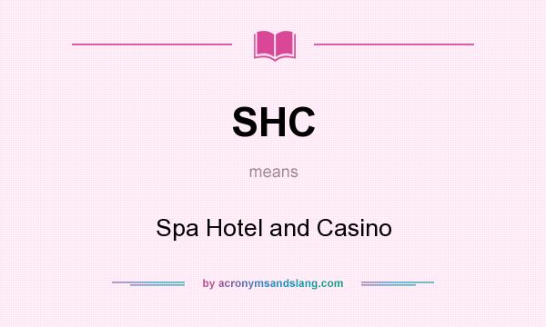 What does SHC mean? It stands for Spa Hotel and Casino