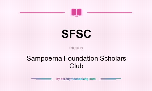 What does SFSC mean? It stands for Sampoerna Foundation Scholars Club