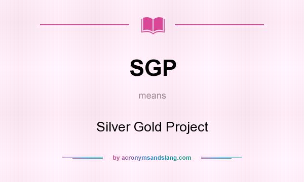 What does SGP mean? It stands for Silver Gold Project