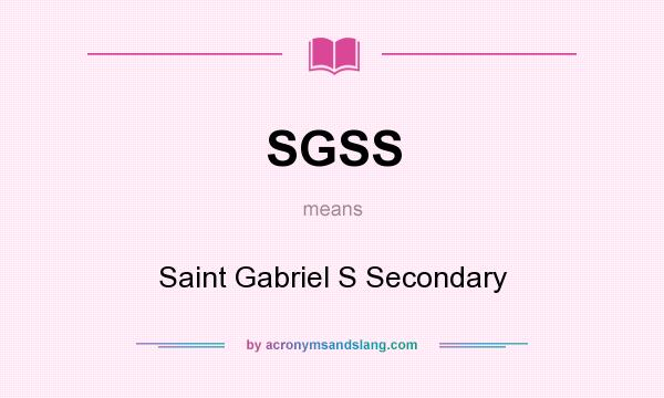 What does SGSS mean? It stands for Saint Gabriel S Secondary