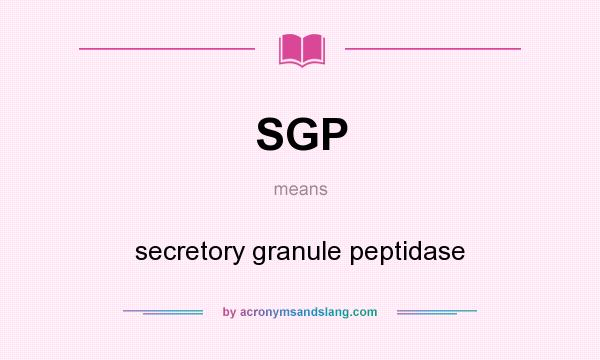 What does SGP mean? It stands for secretory granule peptidase
