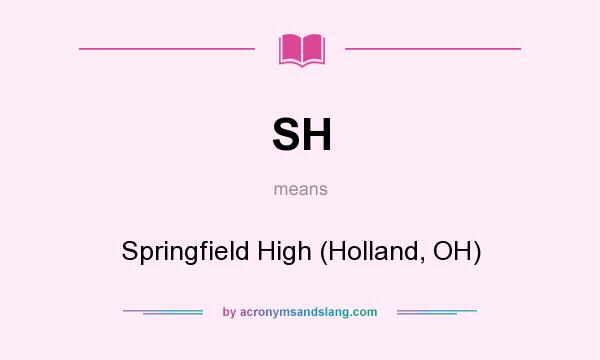 What does SH mean? It stands for Springfield High (Holland, OH)