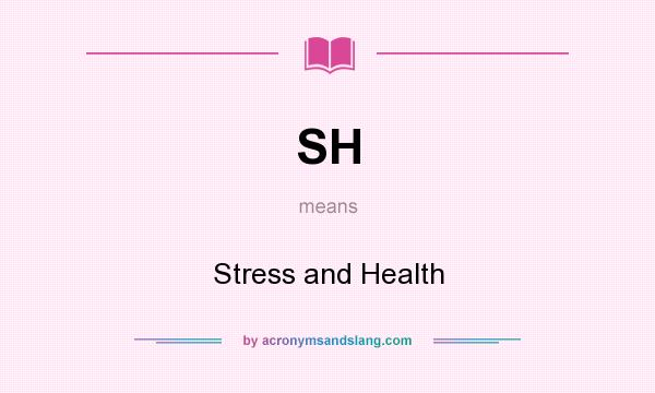 What does SH mean? It stands for Stress and Health
