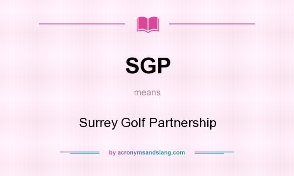 What does SGP mean? It stands for Surrey Golf Partnership