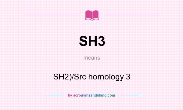 What does SH3 mean? It stands for SH2)/Src homology 3