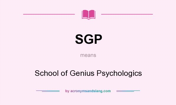 What does SGP mean? It stands for School of Genius Psychologics