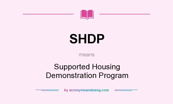 What does SHDP mean? It stands for Supported Housing Demonstration Program