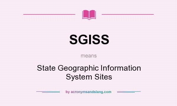 What does SGISS mean? It stands for State Geographic Information System Sites