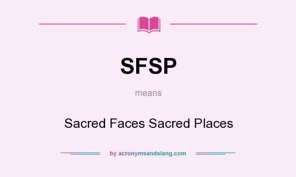 What does SFSP mean? It stands for Sacred Faces Sacred Places