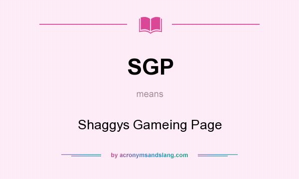 What does SGP mean? It stands for Shaggys Gameing Page