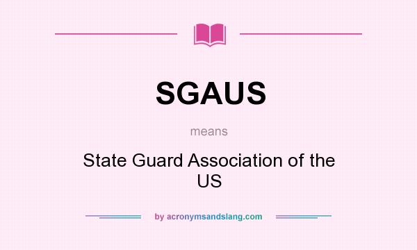 What does SGAUS mean? It stands for State Guard Association of the US