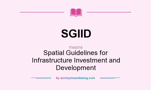 What does SGIID mean? It stands for Spatial Guidelines for Infrastructure Investment and Development