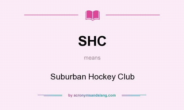 What does SHC mean? It stands for Suburban Hockey Club