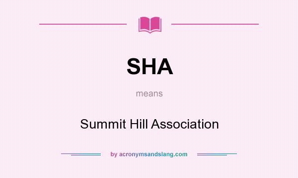 What does SHA mean? It stands for Summit Hill Association