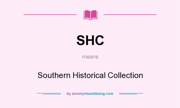 What does SHC mean? It stands for Southern Historical Collection