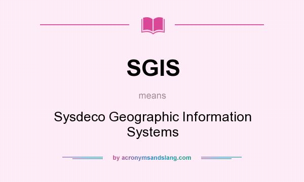What does SGIS mean? It stands for Sysdeco Geographic Information Systems
