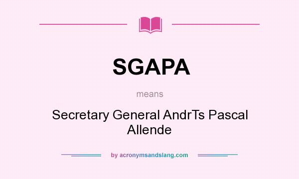 What does SGAPA mean? It stands for Secretary General AndrTs Pascal Allende