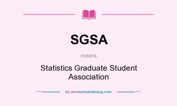 What does SGSA mean? It stands for Statistics Graduate Student Association