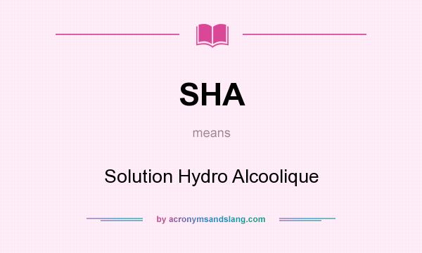What does SHA mean? It stands for Solution Hydro Alcoolique