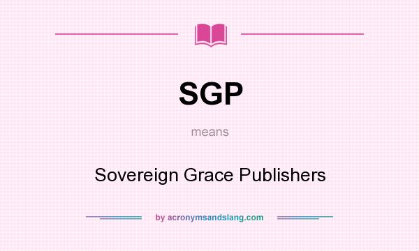 What does SGP mean? It stands for Sovereign Grace Publishers