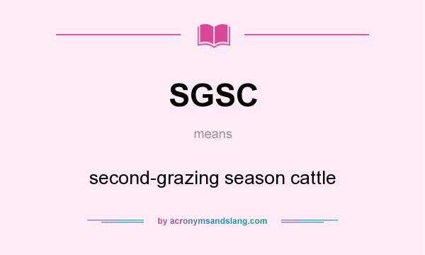What does SGSC mean? It stands for second-grazing season cattle