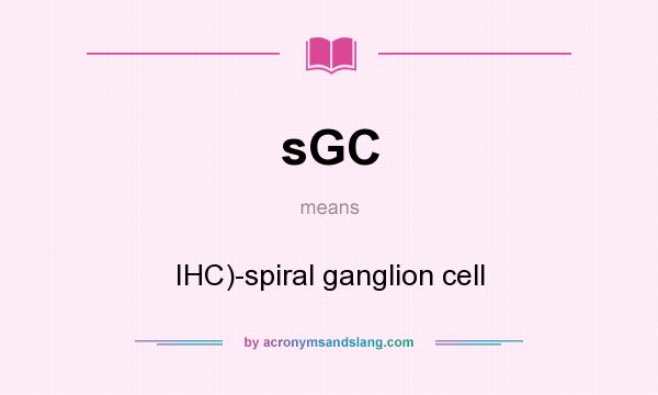 What does sGC mean? It stands for IHC)-spiral ganglion cell