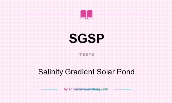 What does SGSP mean? It stands for Salinity Gradient Solar Pond