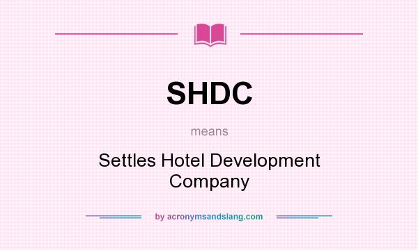 What does SHDC mean? It stands for Settles Hotel Development Company