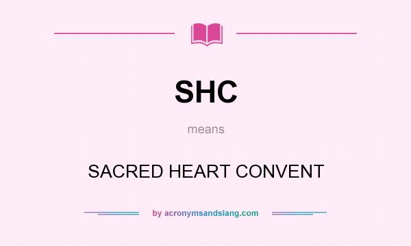 What does SHC mean? It stands for SACRED HEART CONVENT