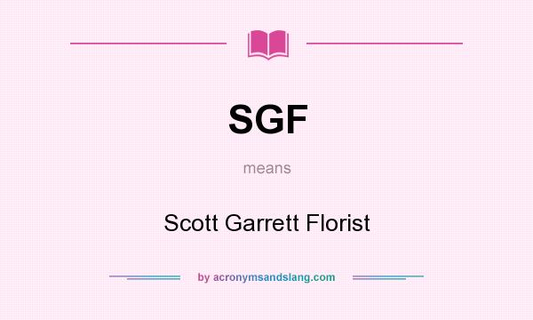 What does SGF mean? It stands for Scott Garrett Florist