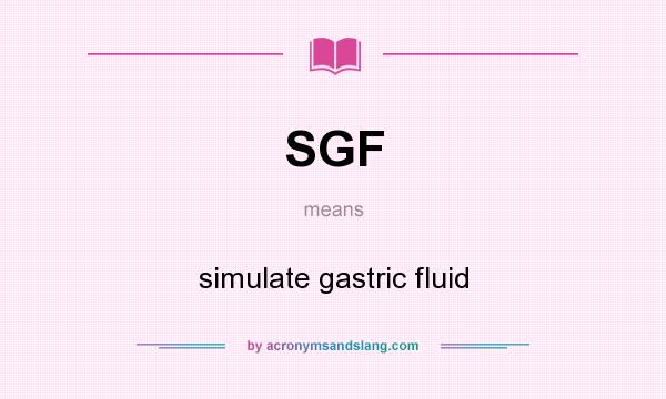 What does SGF mean? It stands for simulate gastric fluid