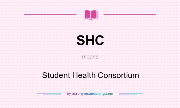 What does SHC mean? It stands for Student Health Consortium
