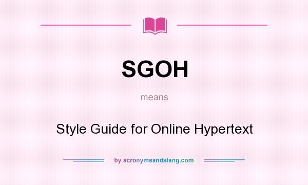 What does SGOH mean? It stands for Style Guide for Online Hypertext
