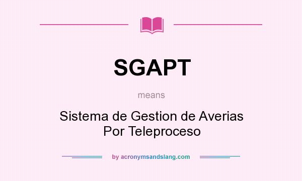 What does SGAPT mean? It stands for Sistema de Gestion de Averias Por Teleproceso