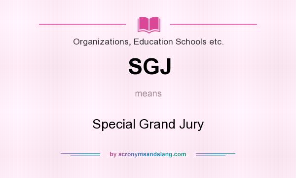What does SGJ mean? It stands for Special Grand Jury