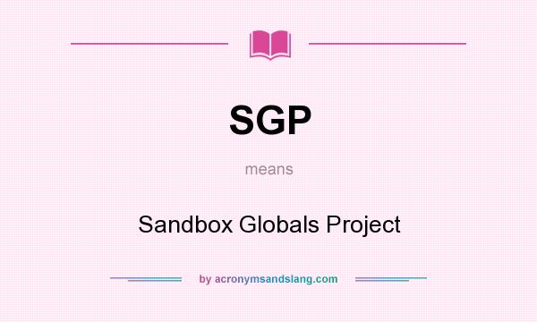 What does SGP mean? It stands for Sandbox Globals Project
