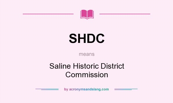 What does SHDC mean? It stands for Saline Historic District Commission