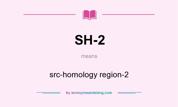 What does SH-2 mean? It stands for src-homology region-2