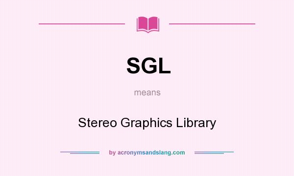 What does SGL mean? It stands for Stereo Graphics Library