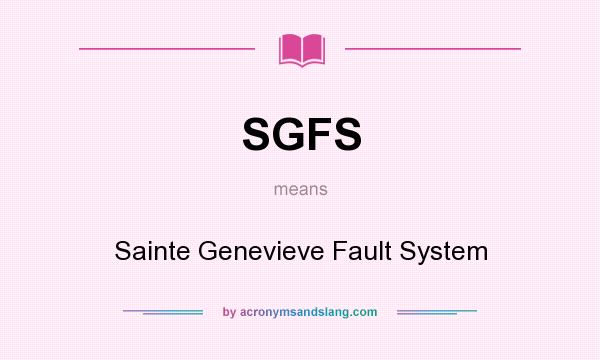 What does SGFS mean? It stands for Sainte Genevieve Fault System