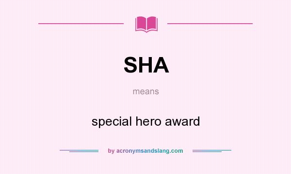 What does SHA mean? It stands for special hero award