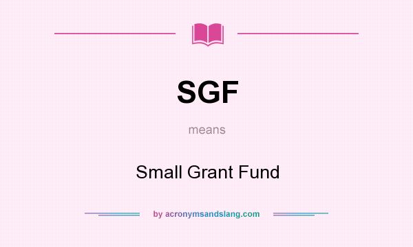 What does SGF mean? It stands for Small Grant Fund