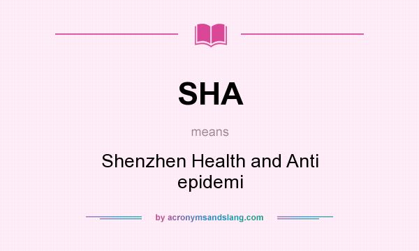 What does SHA mean? It stands for Shenzhen Health and Anti epidemi