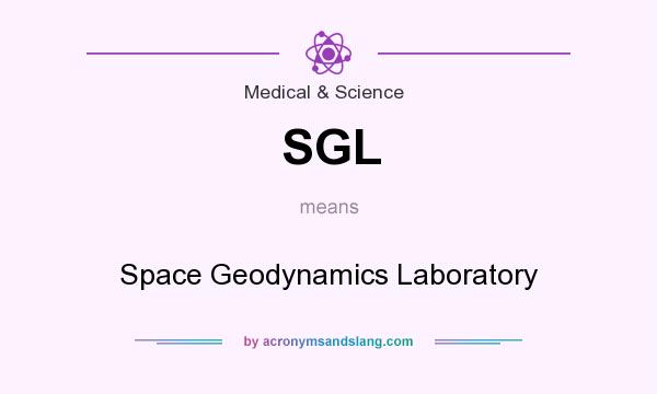 What does SGL mean? It stands for Space Geodynamics Laboratory
