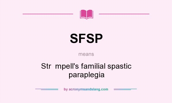 What does SFSP mean? It stands for Str  mpell`s familial spastic paraplegia