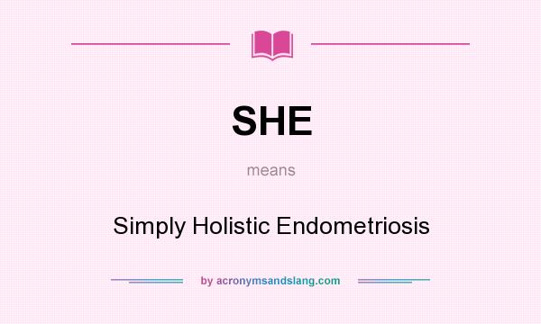 What does SHE mean? It stands for Simply Holistic Endometriosis