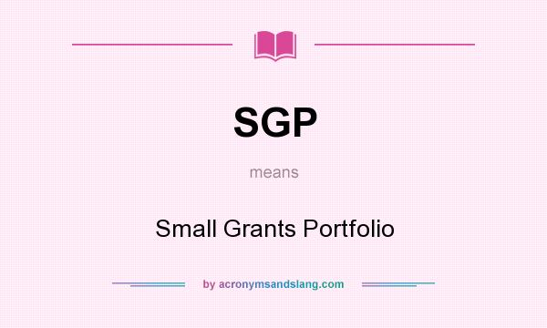What does SGP mean? It stands for Small Grants Portfolio