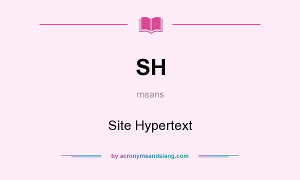 What does SH mean? It stands for Site Hypertext