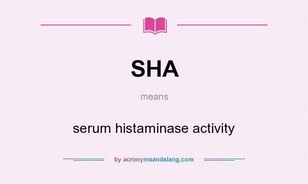 What does SHA mean? It stands for serum histaminase activity