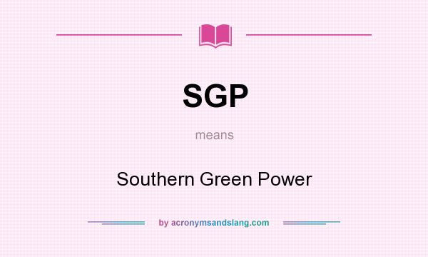 What does SGP mean? It stands for Southern Green Power